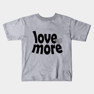 Love More Kids T-Shirt